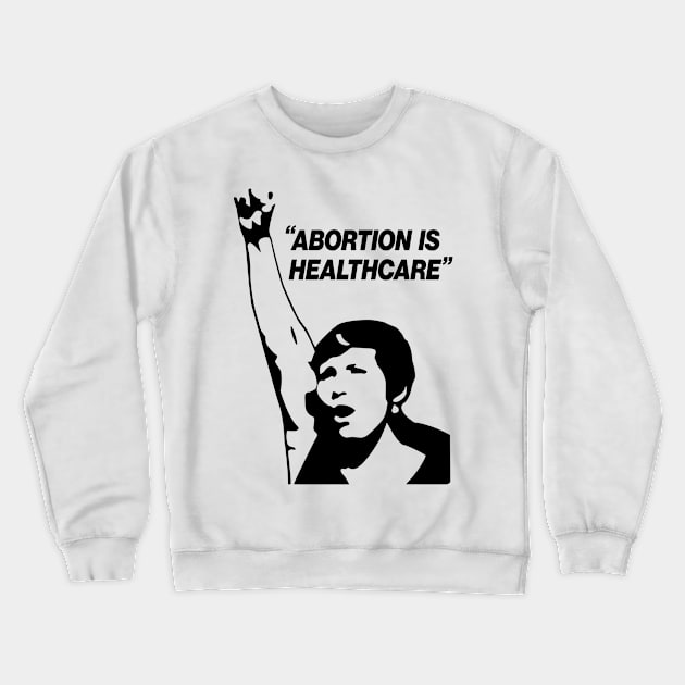 Abortion Is Healthcare Crewneck Sweatshirt by Aratack Kinder